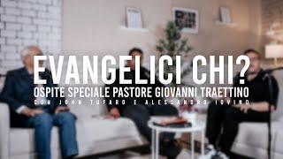 Evangelici...chi? | John Tufaro | Pastore Giovanni Traettino | Alessandro Iovino |Celebration Italia