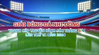 23-6-2024 THTT: Giải BĐNĐ Tranh cúp Truyền hình Sóc Trăng lần thứ 6 Năm 2024: CÙLAODUNG1 - KẾSÁCH1