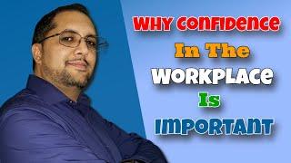 Why Confidence in the Workplace Is Important