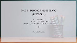 Web programming (HTML5): Lecture #12: HTML Form Tag: Button,Reset,Submit