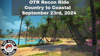 OTR Recon Ride - Country to Coastal - 4K Ride Broadcast - September 23rd, 2024