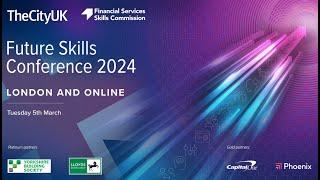 TheCityUK and Financial Services Skills Commission Future Skills Conference 2024