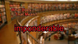 What does imponderable mean?