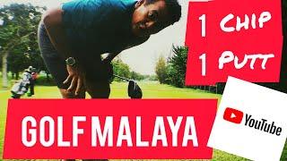 One-Chip One-Putt | Golf Malaya | Course VLog Malaysia