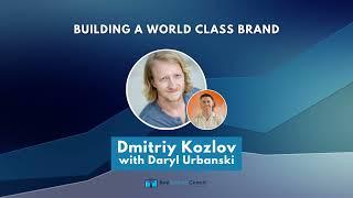 Building A World Class Brand with Dmitriy Kozlov