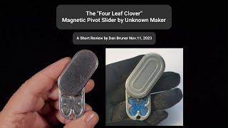 "Four Leaf Clover" Magnetic Pivot Slider by Unknown Maker - A Short Review by D.Bruner Nov.11, 2023