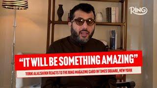 Turki Alalshikh REACTS To The Ring Magazine Card In Times Square