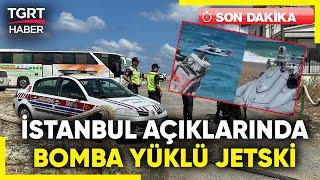 #SONDAKİKA | Çatalca'da Mühimmat Yüklü Jetski Bulundu! Aracın Ukrayna'dan Sürüklendiği Düşünülüyor!