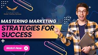 Mastering Marketing: Strategies for Success | Creative Global Funding Services