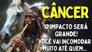 CÂNCER  VOCÊ VAI INCOMODAR MUITA GENTE APARTIR DE AGORA! E JÁ COMEÇOU A ACONTECER SAIBA PORQUE