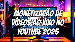 MONETIZAÇÃO DE VÍDEOS AO VIVO NO YOUTUBE 2025