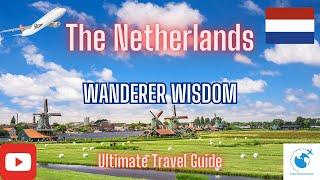 Dutch Delights: Navigating the Netherlands with Insider Tips | World Wanderer Wisdom