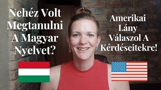 Nehéz volt megtanulni a magyar nyelvet? | Amerikai lány válaszol a kérdéseitekre!