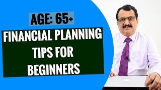 FINANCIAL PLANNING TIPS FOR BEGINNERS - AGE GROUP: 65 AND ABOVE - RETIREES