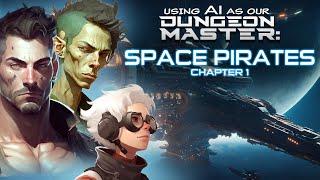 We used Chat GPT as our AI DM - SPACE PIRATES Chapter 1!