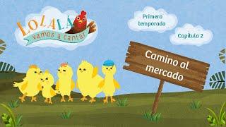 Lolalá vamos a cantar: Camino al mercado - Serie infantil - Episode 2 - Season 1