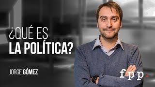 ¿Qué es la política? | Jorge Gómez - Curso: Ideas y política FPP
