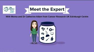 My World of Work Live: Meet the Expert -Life Sciences- with Dr Catherine Adam from Cancer Research