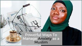 POWERFUL WAYS TO MANAGE ANXIETY AS A MUSLIM