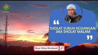 Sholat Subuh Kesiangan jika Sholat Malam | Buya Yahya Menjawab