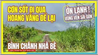 ỚN LẠNH VÙNG VEN ! CƠN SỐT ĐI QUA và HOANG VẮNG ĐỂ LẠI | Nhà Bè Bình Chánh Vùng Ven Sài Gòn Ngày Nay
