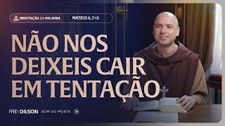 Não nos deixeis cair em tentação | (Mateus 6, 7-15) #2281