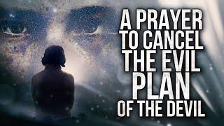 A Prayer To Cancel  The Evil Plan Of The Devil  | Prayers Against Evil Plans & Schemes