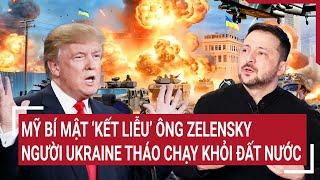 Điểm nóng Thế giới 7/3: Mỹ bí mật ‘kết liễu’ ông Zelensky, người dân Ukraine tháo chạy khỏi đất nước