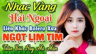 TUYỆT PHẨM 20 Bài Nhạc Vàng Hải Ngoại Trữ Tình 2024  LK Nhạc Bolero Xưa Nghe NGỌT LỊM TIM