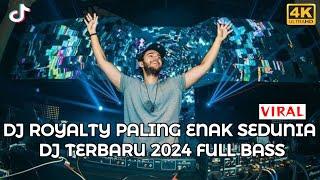 DJ ROYALTY PALING ENAK SEDUNIA X DJ TERBARU 2024 FULL BASS x DJ TIKTOK TERBARU 2024