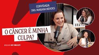 O CÂNCER É MINHA CULPA? - Convidada: Dra. Mariana Mendes