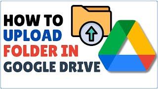 How to Upload Folder in Google Drive 2023
