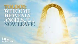 Toldos: Welcome Heavenly Angels......Now Leave!