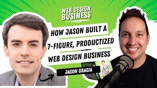 How Jason Gracia Built a 7-figure, Productized Web Design Business