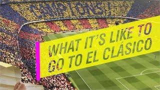 This Is What It's Like to Go to El Clasico | Camp Nou