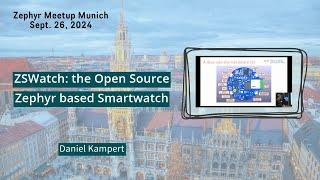 ZSWatch – The Open Source Zephyr RTOS based Smartwatch // Zephyr Meetup Munich - Sept. 26, 2024