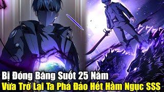 FULL BỘ | Đóng Băng Suốt 25 Năm, Vừa Trở Lại Liền Phá Đảo Toàn Bộ Hầm Ngục SSS | Review Truyện