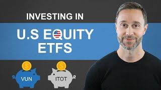 Investing in U.S. Equity ETFs | VUN, VTI, XUU, ITOT