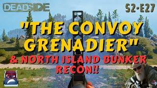 "The Convoy Grenadier & North Island Bunker Recon!!"  DEADSIDE Gameplay S2 / E27