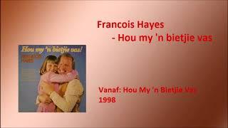 Francois Hayes - Hou my 'n bietjie vas