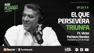 Ep.10 T.4 - El que persevera triunfa Ft. Victor Pacheco Mendez