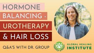 Hormone Balancing (Urotherapy & Hair Loss) - Q&A's with Dr. Group | Global Healing Institute