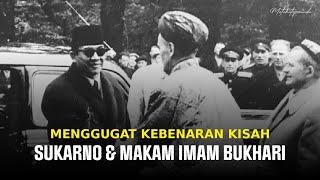 MENGGUGAT KISAH Sukarno Menemukan Makam Imam Bukhari 