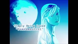 Simply Being Loved "Somnambulist" (Full Version) / BT