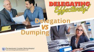 Delegating Effectively:  Delegation vs Dumping