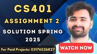 CS401 Assignment 2 Solution Spring 2025 | 100% Correct & Easy Guide | VUBWN