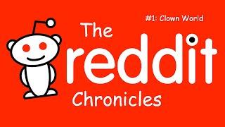 The Reddit Chronicles #1: Clown World
