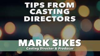 Tips From Casting Directors - Mark Sikes