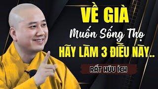 VỀ GIÀ Muốn Sống Thọ "ĐỪNG NGỒI LÌ" Nữa - Hãy Làm 3 Việc Này Sống Lâu Không Ngờ! | Thích Pháp Hòa