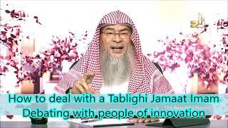 How to deal with a Tablighi Jamaat Imam & Debating with people of innovation